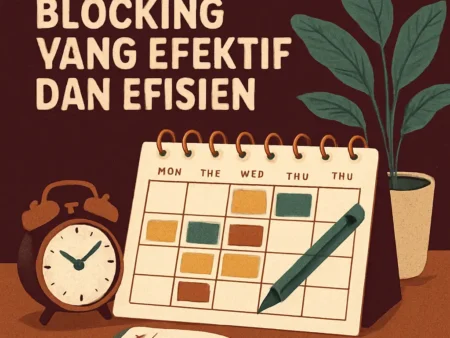 Cara Meningkatkan Manajemen Waktu dengan Teknik Time Blocking yang Efektif dan Efisien